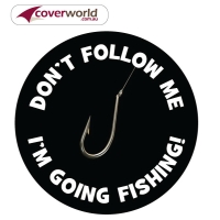 Printed Spare Tyre - Wheel Cover - Dont Follow Me Im Going Fishing